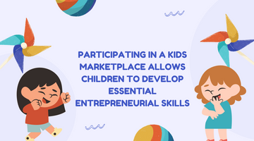 Benefits of Participating in a Kids Marketplace
